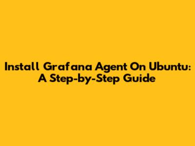Install Grafana Agent On Ubuntu: A Step-by-Step Guide