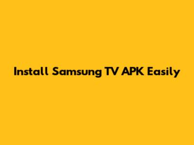 Install Samsung TV APK Easily