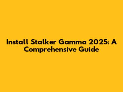 Install Stalker Gamma 2025: A Comprehensive Guide