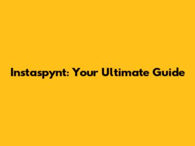 Instaspynt: Your Ultimate Guide