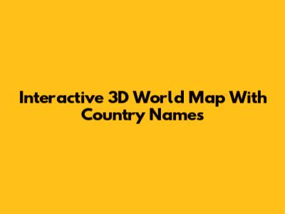 Interactive 3D World Map With Country Names
