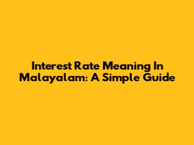 Interest Rate Meaning In Malayalam: A Simple Guide
