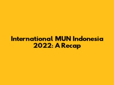 International MUN Indonesia 2022: A Recap