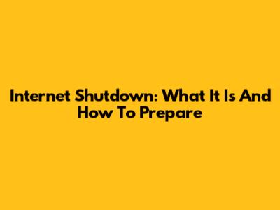 Internet Shutdown: What It Is And How To Prepare