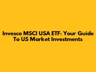 Invesco MSCI USA ETF: Your Guide To US Market Investments