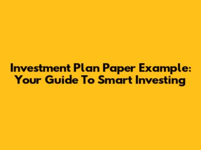 Investment Plan Paper Example: Your Guide To Smart Investing