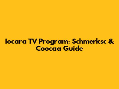 Iocara TV Program: Schmerksc & Coocaa Guide