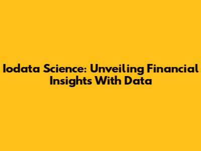 Iodata Science: Unveiling Financial Insights With Data