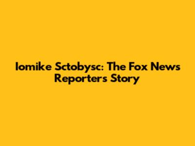 Iomike Sctobysc: The Fox News Reporter's Story