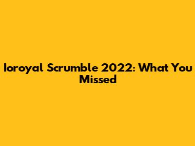 Ioroyal Scrumble 2022: What You Missed
