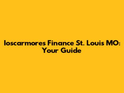 Ioscarmore's Finance St. Louis MO: Your Guide
