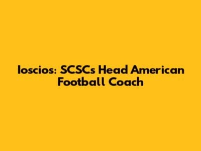 Ioscios: SCSC's Head American Football Coach