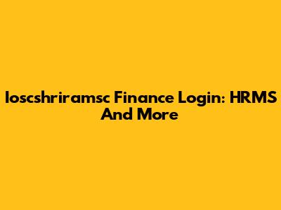 Ioscshriramsc Finance Login: HRMS And More