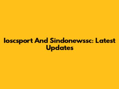 Ioscsport And Sindonewssc: Latest Updates