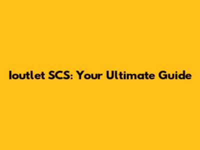 Ioutlet SCS: Your Ultimate Guide