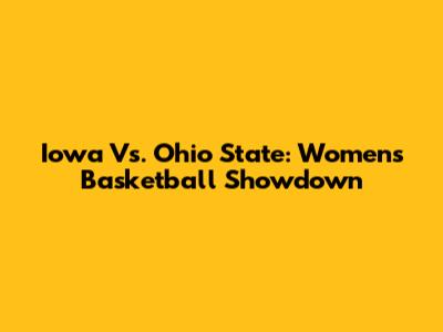 Iowa Vs. Ohio State: Women's Basketball Showdown