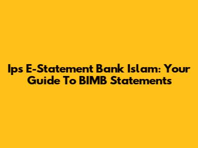 Ips E-Statement Bank Islam: Your Guide To BIMB Statements