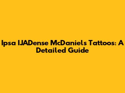 Ipsa IJADense McDaniel's Tattoos: A Detailed Guide