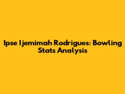 Ipse Ijemimah Rodrigues: Bowling Stats Analysis