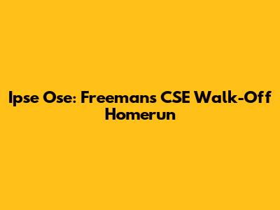 Ipse Ose: Freeman's CSE Walk-Off Homerun