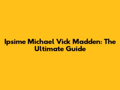 Ipsime Michael Vick Madden: The Ultimate Guide