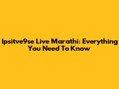 Ipsitve9se Live Marathi: Everything You Need To Know