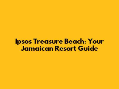 Ipsos Treasure Beach: Your Jamaican Resort Guide
