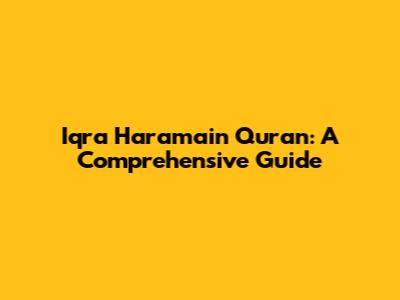 Iqra Haramain Quran: A Comprehensive Guide