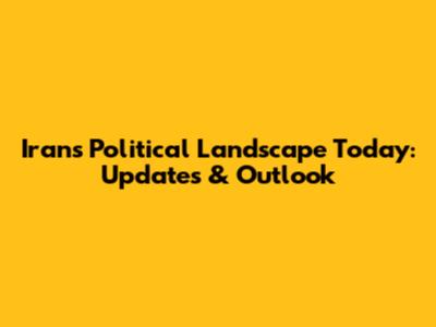 Iran's Political Landscape Today: Updates & Outlook
