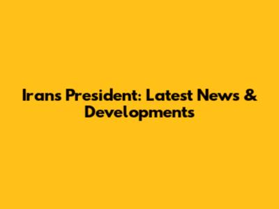 Iran's President: Latest News & Developments