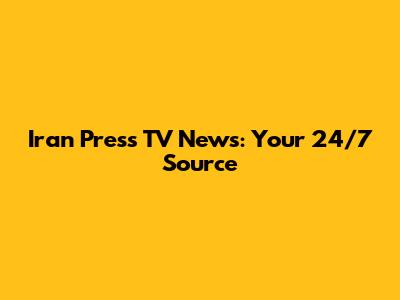 Iran Press TV News: Your 24/7 Source