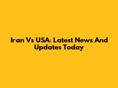 Iran Vs USA: Latest News And Updates Today