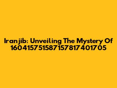 Iranjib: Unveiling The Mystery Of 160415751587157817401705