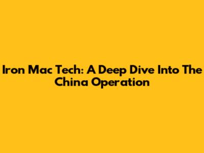 Iron Mac Tech: A Deep Dive Into The China Operation