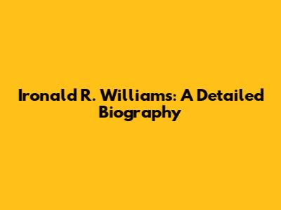 Ironald R. Williams: A Detailed Biography