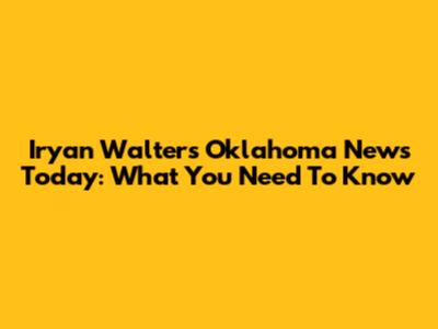 Iryan Walters Oklahoma News Today: What You Need To Know