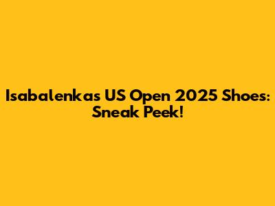 Isabalenka's US Open 2025 Shoes: Sneak Peek!