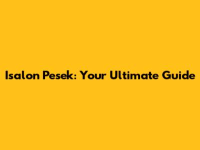Isalon Pesek: Your Ultimate Guide