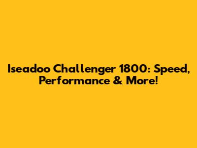 Iseadoo Challenger 1800: Speed, Performance & More!