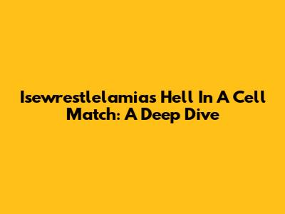 Isewrestlelamia's Hell In A Cell Match: A Deep Dive