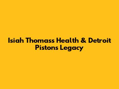 Isiah Thomas's Health & Detroit Pistons Legacy