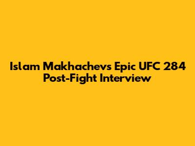 Islam Makhachev's Epic UFC 284 Post-Fight Interview