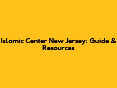 Islamic Center New Jersey: Guide & Resources