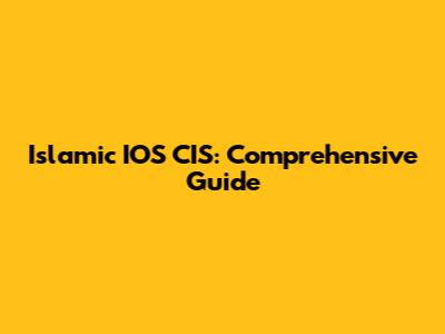Islamic IOS CIS: Comprehensive Guide