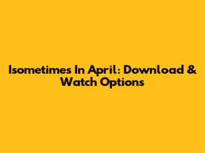 Isometimes In April: Download & Watch Options