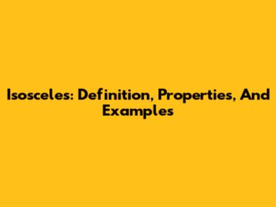 Isosceles: Definition, Properties, And Examples