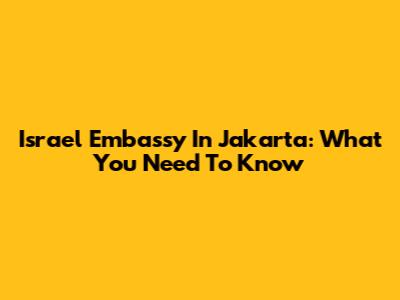 Israel Embassy In Jakarta: What You Need To Know