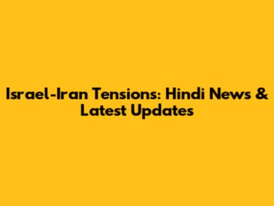 Israel-Iran Tensions: Hindi News & Latest Updates
