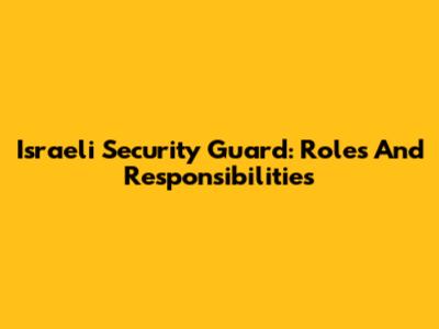 Israeli Security Guard: Roles And Responsibilities