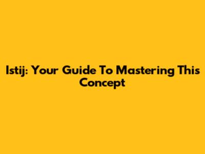 Istij: Your Guide To Mastering This Concept